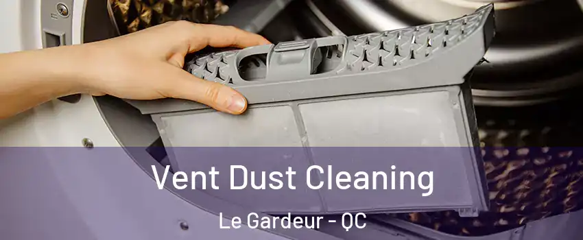  Vent Dust Cleaning Le Gardeur - QC