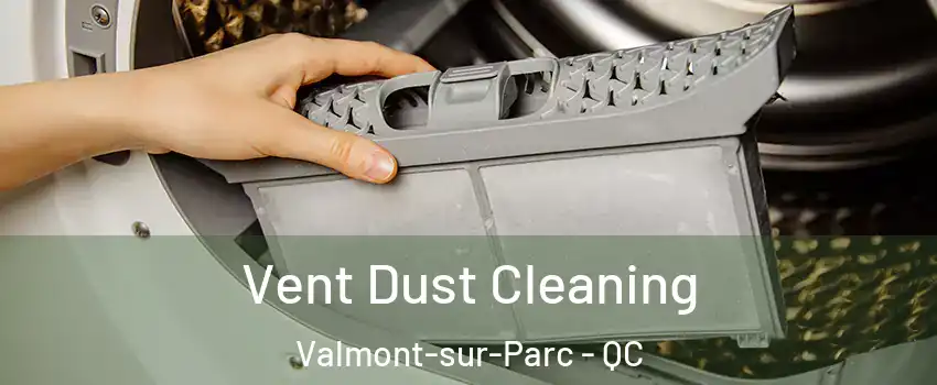  Vent Dust Cleaning Valmont-sur-Parc - QC