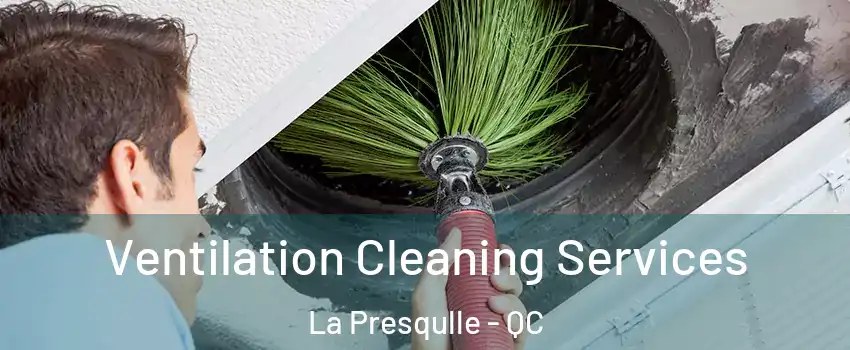  Ventilation Cleaning Services La Presqulle - QC