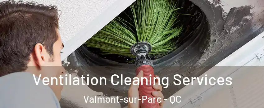  Ventilation Cleaning Services Valmont-sur-Parc - QC