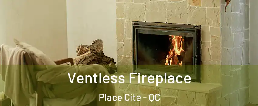  Ventless Fireplace Place Cite - QC