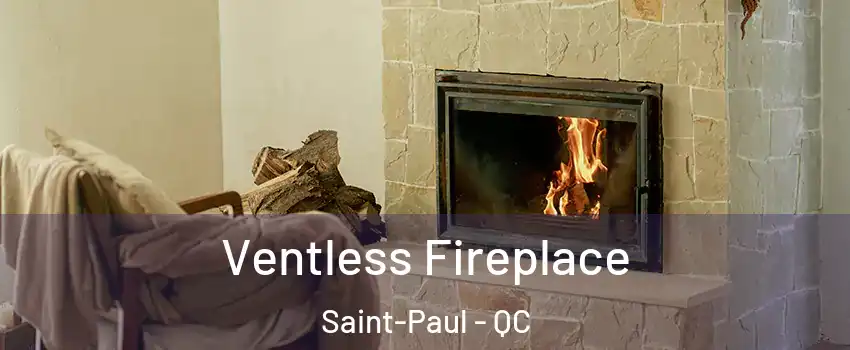  Ventless Fireplace Saint-Paul - QC