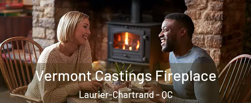  Vermont Castings Fireplace Laurier-Chartrand - QC