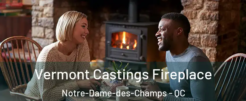  Vermont Castings Fireplace Notre-Dame-des-Champs - QC