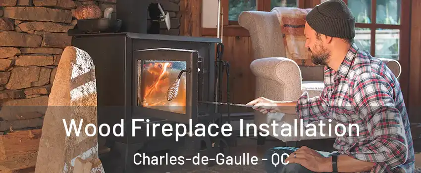  Wood Fireplace Installation Charles-de-Gaulle - QC
