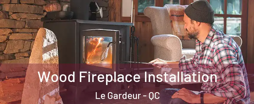  Wood Fireplace Installation Le Gardeur - QC