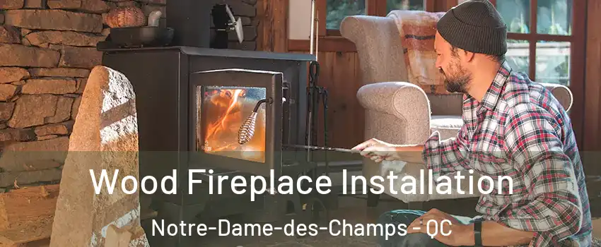  Wood Fireplace Installation Notre-Dame-des-Champs - QC