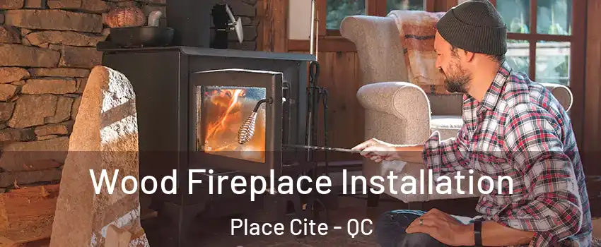  Wood Fireplace Installation Place Cite - QC
