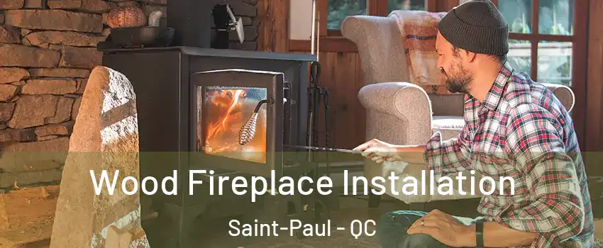  Wood Fireplace Installation Saint-Paul - QC