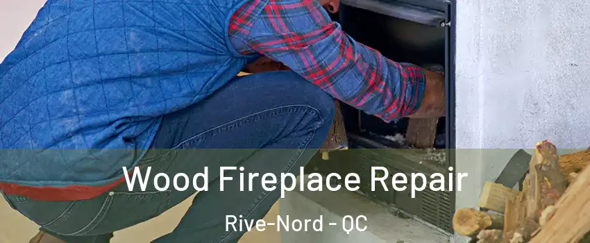  Wood Fireplace Repair Rive-Nord - QC