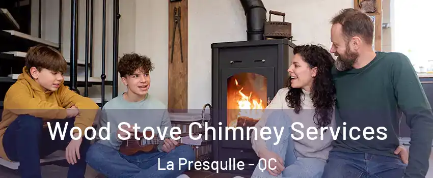  Wood Stove Chimney Services La Presqulle - QC