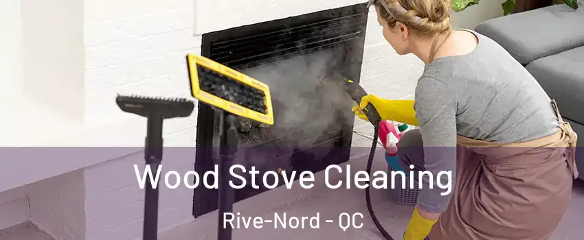  Wood Stove Cleaning Rive-Nord - QC