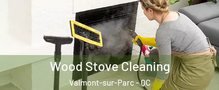  Wood Stove Cleaning Valmont-sur-Parc - QC