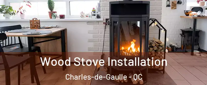  Wood Stove Installation Charles-de-Gaulle - QC