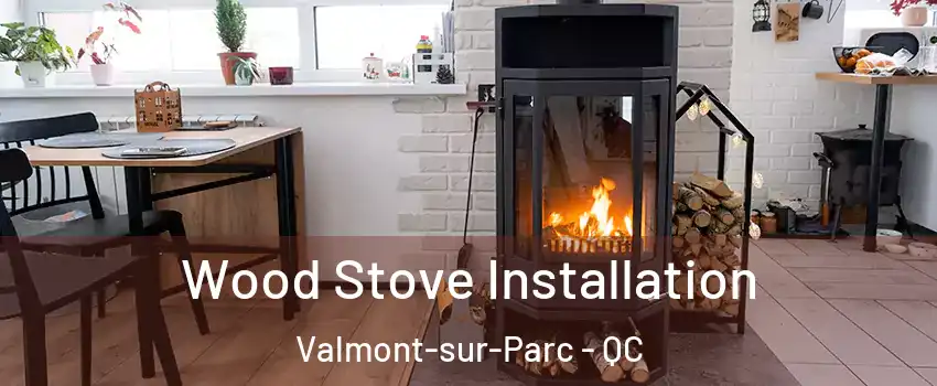  Wood Stove Installation Valmont-sur-Parc - QC