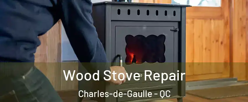  Wood Stove Repair Charles-de-Gaulle - QC