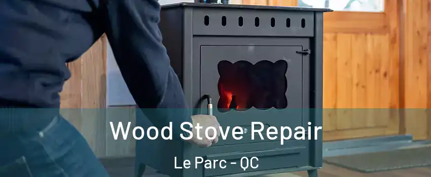  Wood Stove Repair Le Parc - QC
