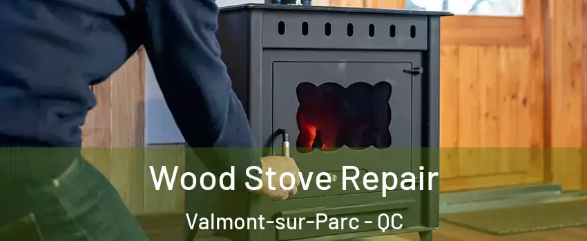  Wood Stove Repair Valmont-sur-Parc - QC